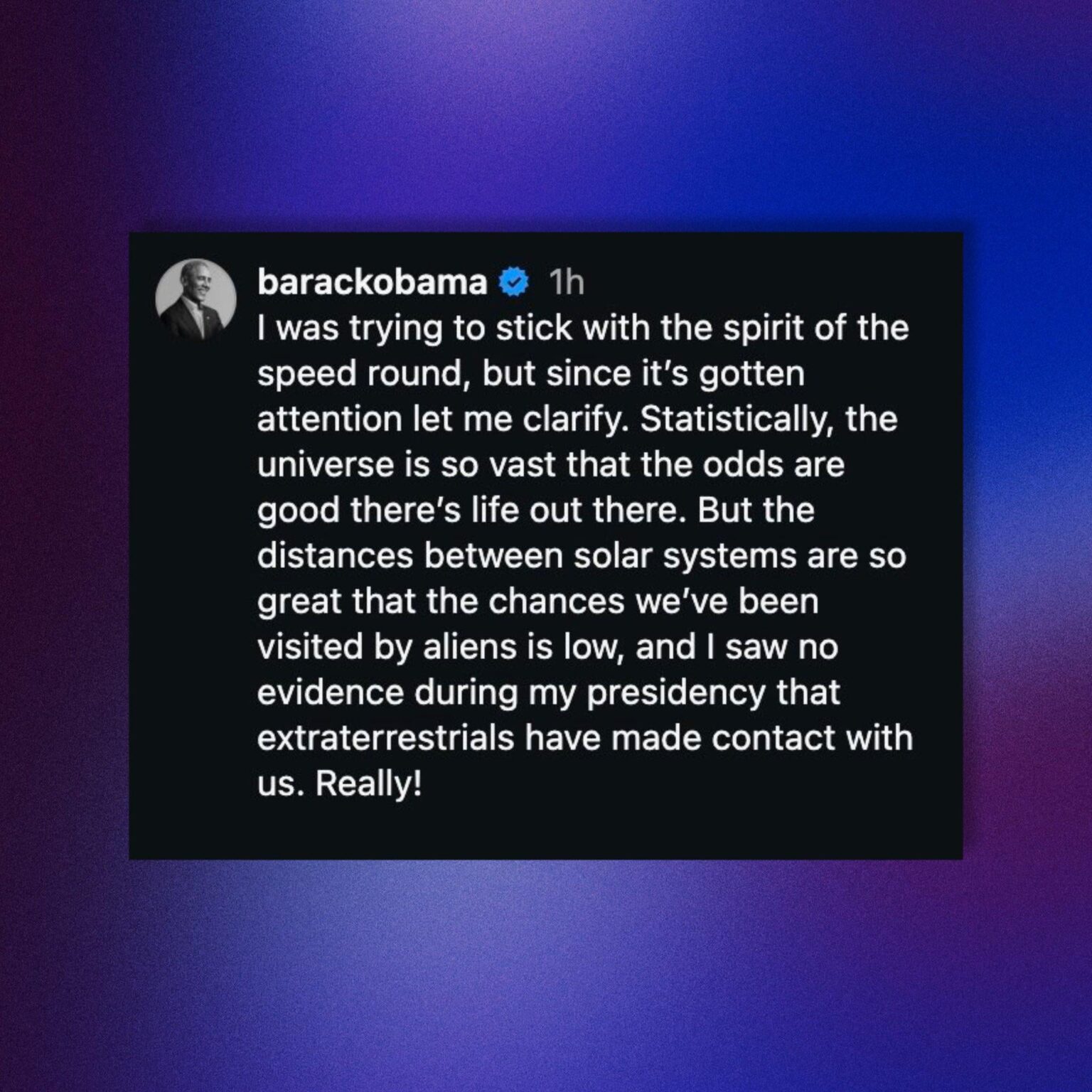 Barack Obama clarifies his podcast comment about aliens being ‘real’: “I was trying to stick with the spirit of the speed round, but since it’s gotten attention let me clarify. Statistically, the universe is so vast that the odds are good there’s life out there....."