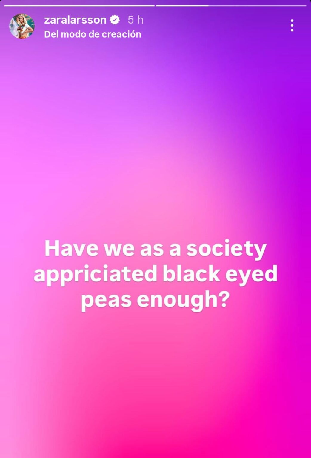 Zara Larsson makes a very good point. Have we as a society appreciated black eyed peas enough?