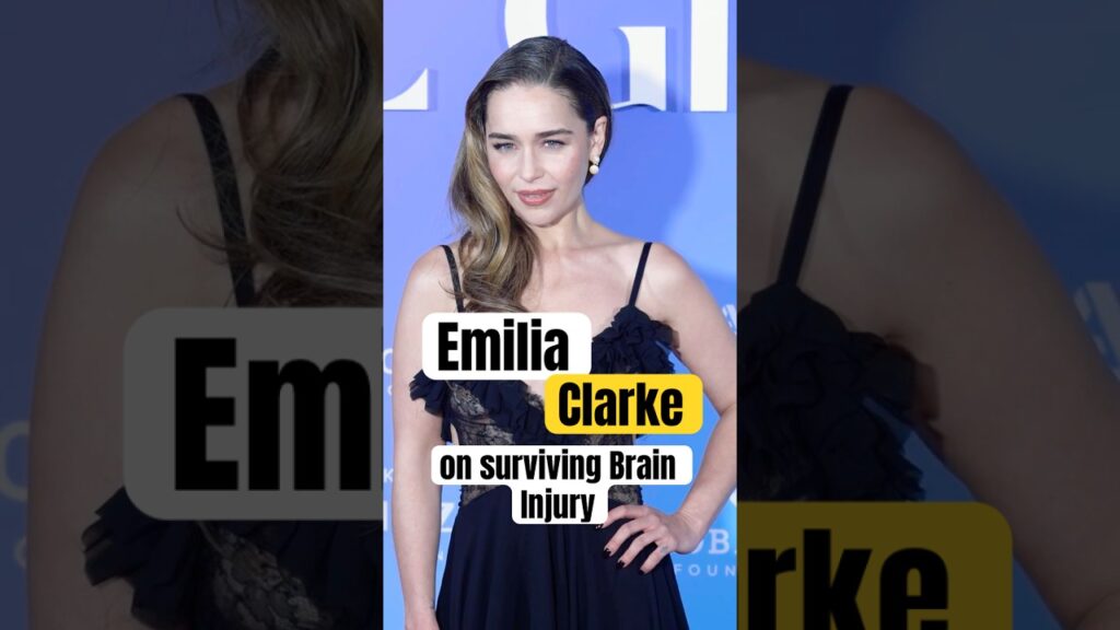 Emilia Clarke on Surviving Brain Injury Emilia Clarke on Surviving Brain Injury