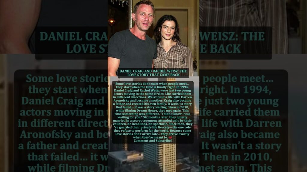 DANIEL CRAIG AND RACHEL WEISZ: THE LOVE STORY THAT CAME BACK