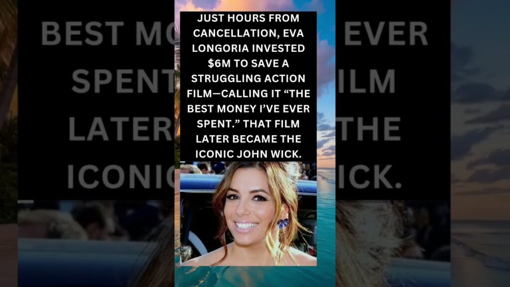 Eva Longoria’s $6M Bet That Saved John Wick