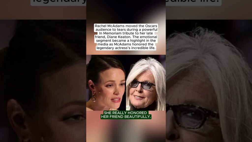 Rachel McAdams’ Tearful Oscar Tribute to Diane Keaton