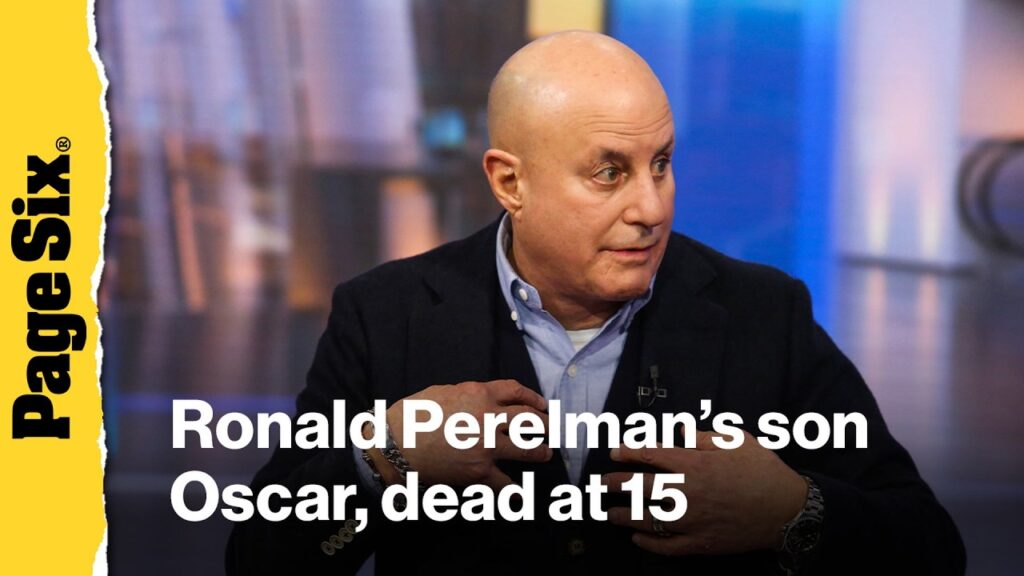 Billionaire Ronald Perelman’s son, Oscar, dead at 15 Billionaire Ronald Perelman's son, Oscar, dead at 15