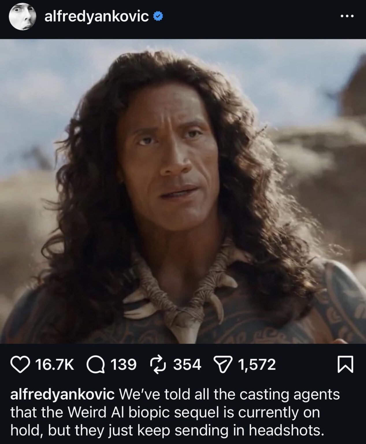 Weird Al comments on Dwayne Johnson’s wig in the ‘Moana’ trailer: “We've told all the casting agents that the Weird Al biopic sequel is currently on hold, but they just keep sending in headshots.”