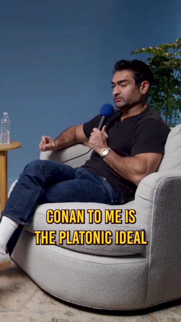Kumail Nanjiani: “Conan [O’Brien] to me is the platonic ideal of how like a straight old white man comedian ages. Because so many of them fucking disappoint us. Over and over. All my comedy heroes have fallen. And Conan is truly growing and learning and getting better at what he does.”