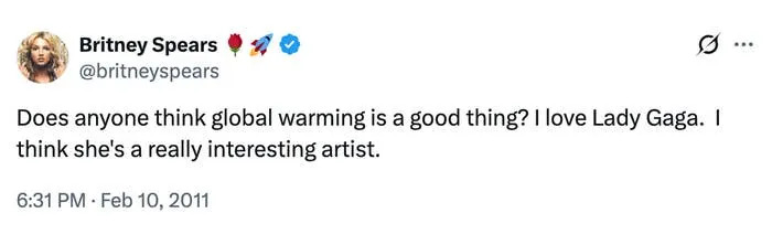 Britney Spears tweet: "Does anyone think global warming is a good thing? I love Lady Gaga. I think she's a really interesting artist."
