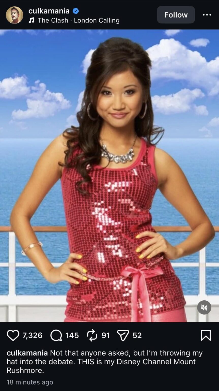 Macaulay Cullen weighs in on the Disney Channel ‘Mount Rushmore debate’ by posting a photo of Brenda Song as London Tipton: “Not that anyone asked, but I'm throwing my hat into the debate. THIS is my Disney Channel Mount Rushmore.”