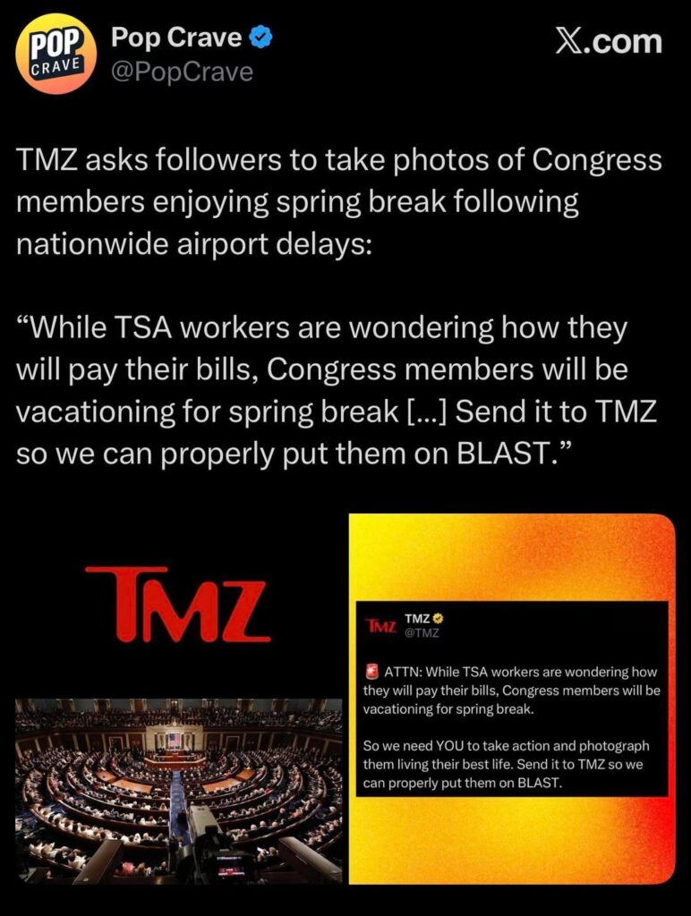 TMZ asks followers to take photos of Congress members enjoying spring break following nationwide airport delays: “While TSA workers are wondering how they will pay their bills, Congress members will be vacationing for spring break… Send it to TMZ so we can properly put them on BLAST.”