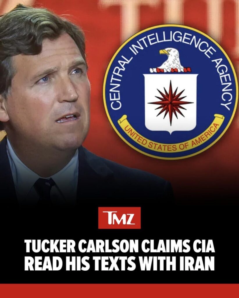 Tucker Carlson says the CIA read his text messages with Iran and claims the agency is trying to get him charged as a foreign agent.