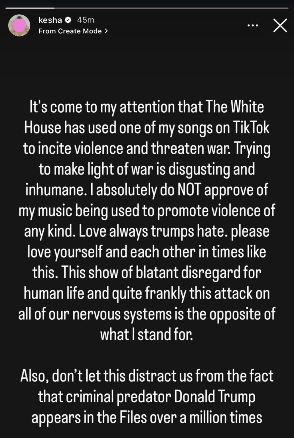 Kesha condemns White House’s use of her music and adds “don't let this distract us from the fact that criminal predator Donald Trump appears in the Files over a million times”