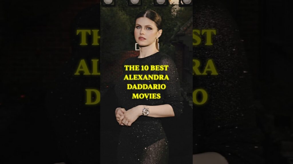 The 10 Best Alexandra Daddario Movies