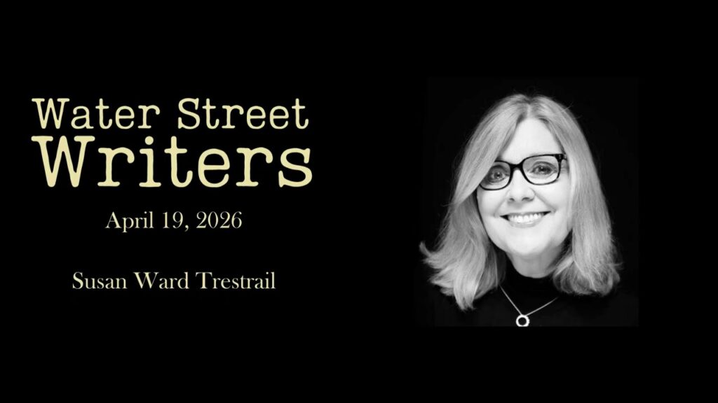 Water Street Writers | Susan Ward Trestrail | April 19, 2026