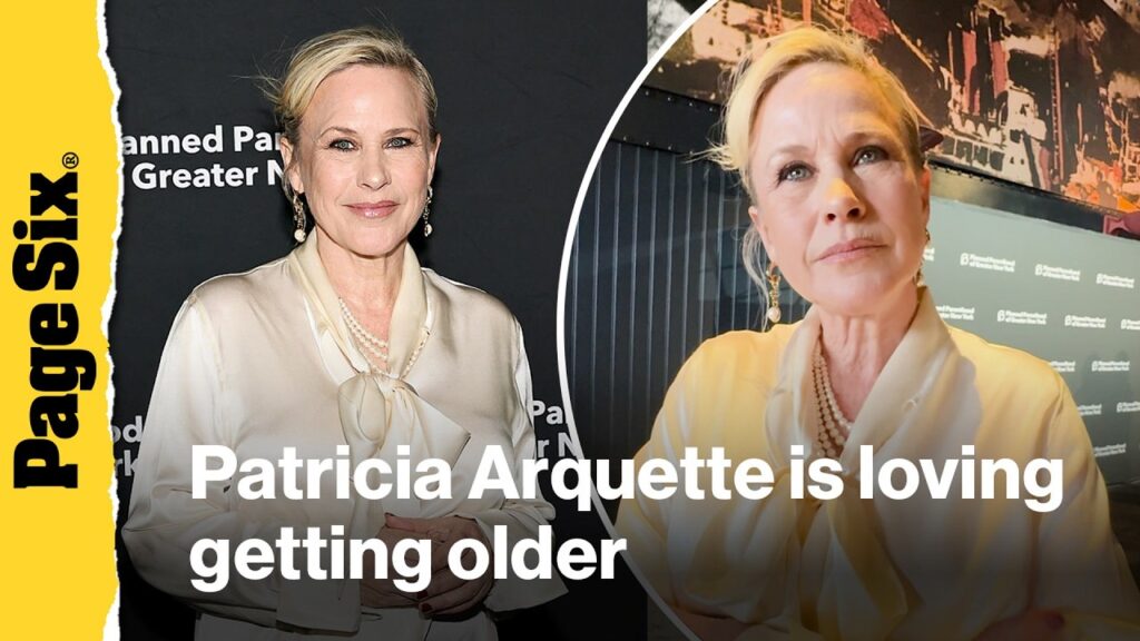 Patricia Arquette, 58, is loving getting older: ‘I don’t take fools’