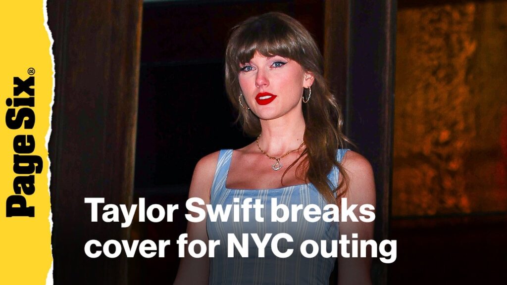 Taylor Swift breaks cover for NYC outing with dad Scott ahead of Travis Kelce wedding