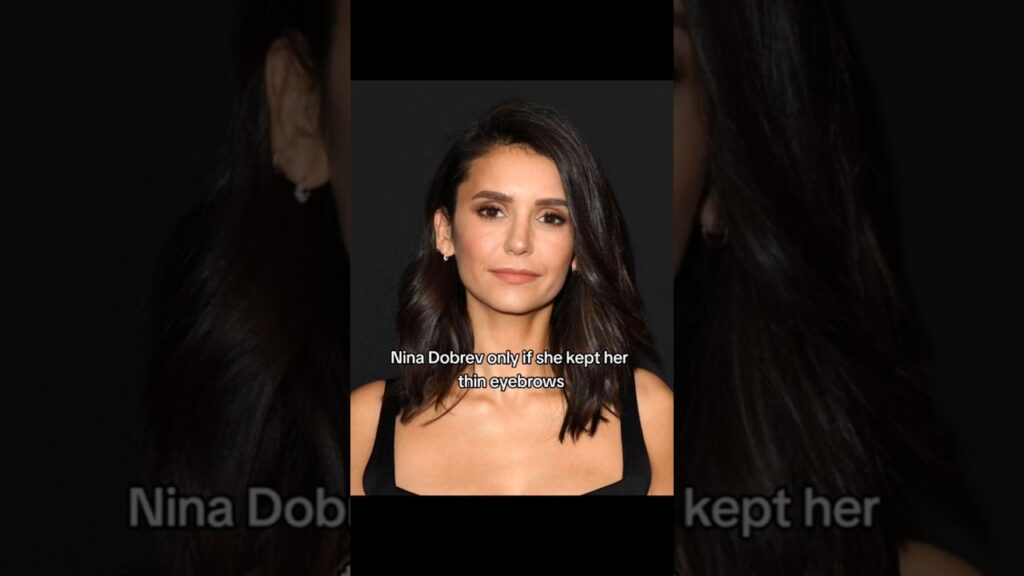 Nina Dobrev only if she kept her thin eyebrows 😩 Nina Dobrev only if she kept her thin eyebrows 😩