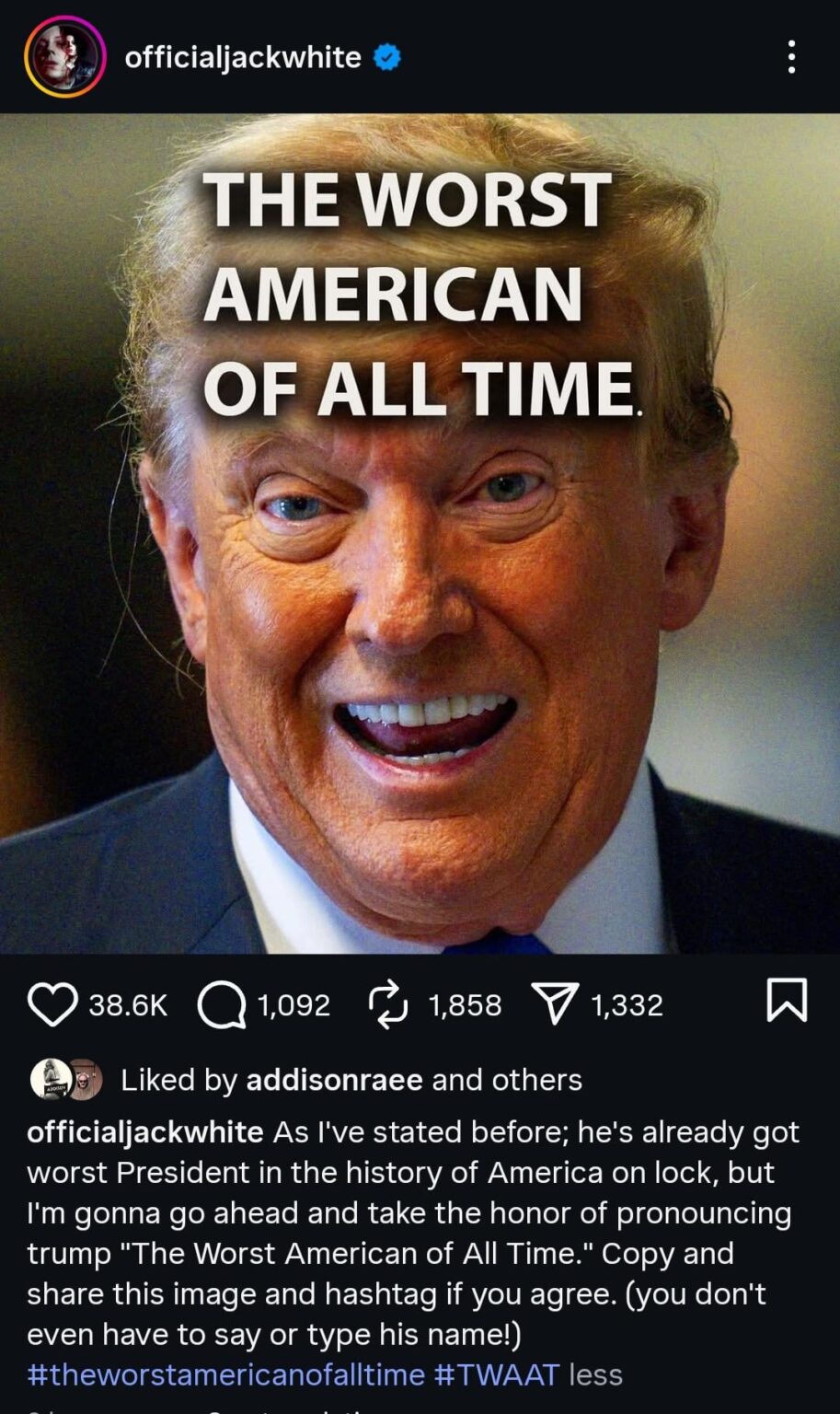 Jack white call Donald Trump deservingly the worst president of all time