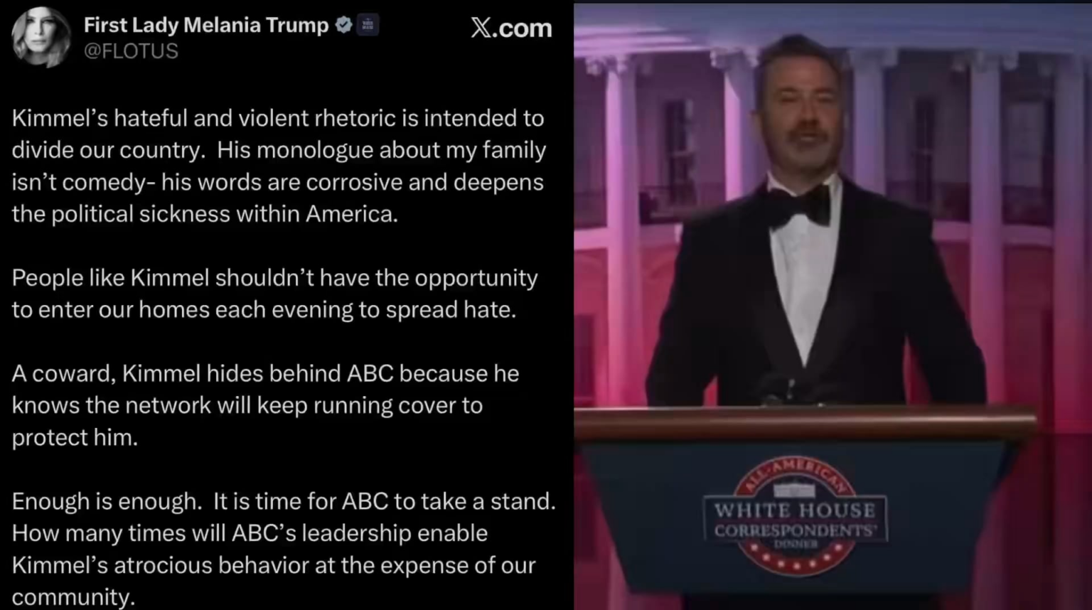 Melania Trump calls on ABC to cancel Jimmy Kimmel's late-night show after he said she has “a glow like an expectant widow” during his mock White House Correspondents' Dinner sketch: “People like Kimmel shouldn’t have the opportunity to enter our homes each evening to spread hate.“
