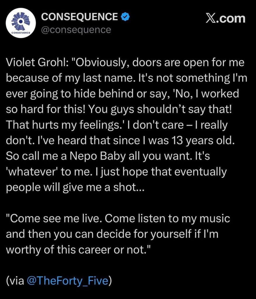 Violet Grohl: "Obviously doors are open for me because of my last name. It's not something I'm ever going to hide behind or say, 'No, I worked so hard for this! You guys shouldn’t say that! That hurts my feelings.'… Come listen to my music and then you can decide for yourself if I'm worthy or not."