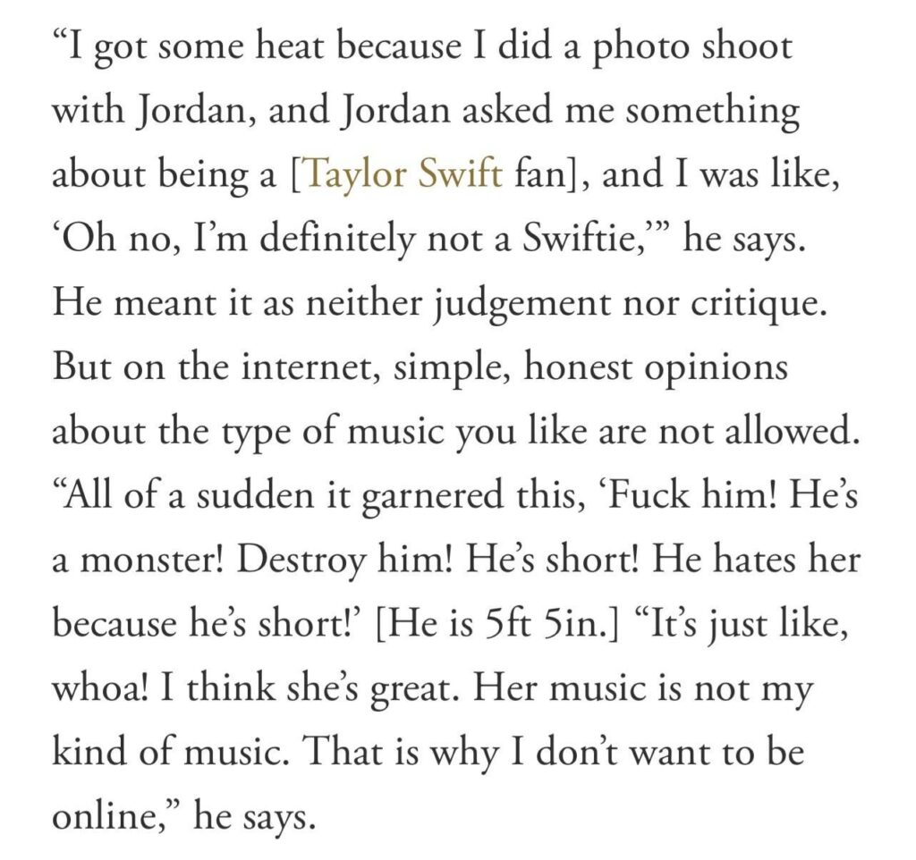 Josh Hutcherson on being attacked for saying he is not a Swiftie: “It garnered this, ‘Fuck him! He’s a monster! Destroy him! He’s short! He hates her because he’s short! It’s just like, whoa! I think she’s great. Her music is not my kind of music. That is why I don’t want to be online.”
