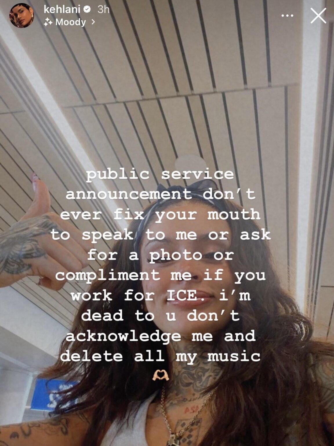Kehlani via IG story yesterday: “public service announcement don't ever fix your mouth to speak to me or ask for a photo or compliment me if you work for ICE. i'm dead to u don't acknowledge me and delete all my music 🫶🏼”