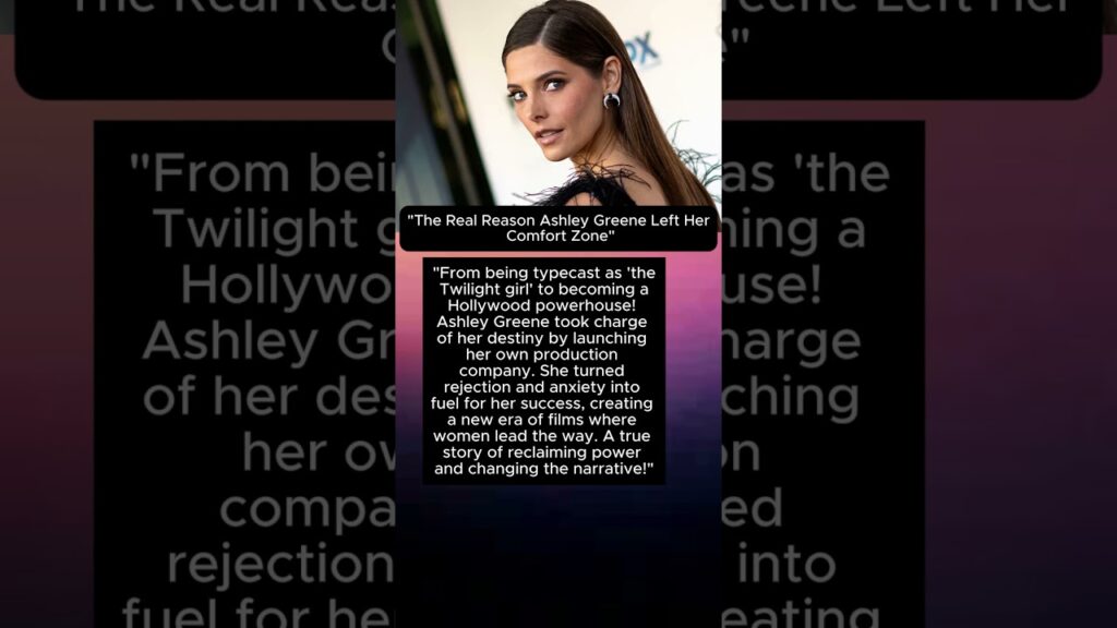 "The Real Reason Ashley Greene Left Her Comfort Zone"