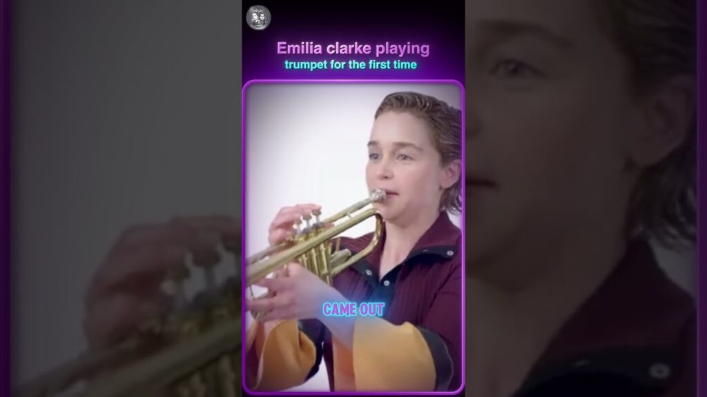 Emilia Clarke playing the trumpet for the first time Emilia Clarke playing the trumpet for the first time