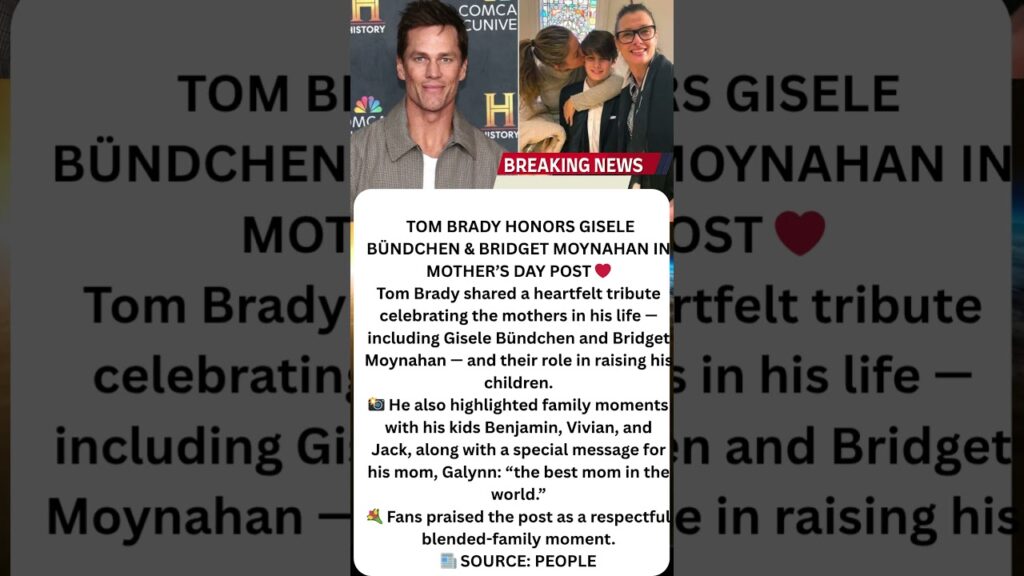 TOM BRADY HONORS GISELE BÜNDCHEN & BRIDGET MOYNAHAN IN MOTHER’S DAY POST ❤️