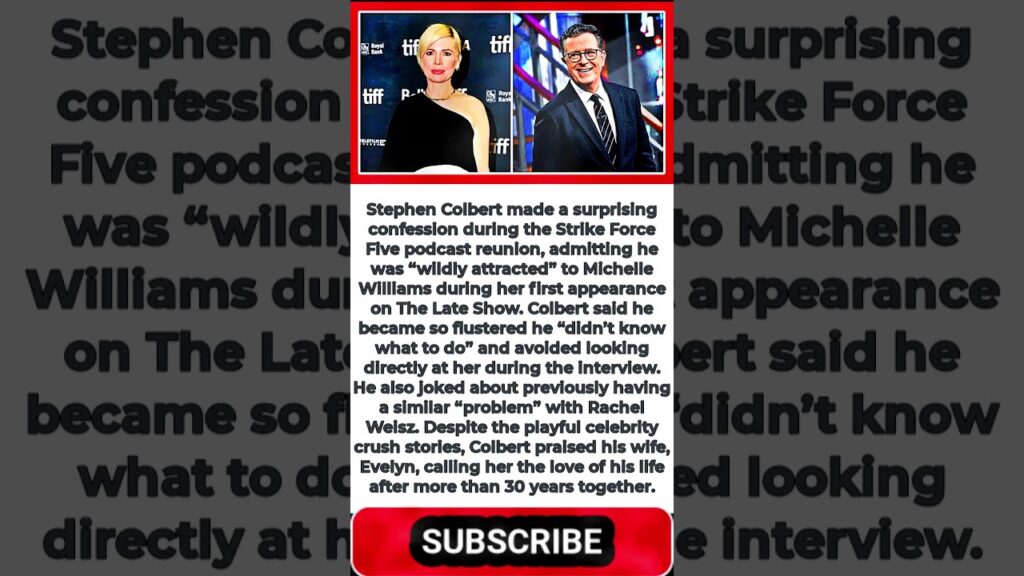 Stephen Colbert Admits He Was ‘Wildly Attracted’ to Michelle Williams in Candid Moment Stephen Colbert Admits He Was ‘Wildly Attracted’ to Michelle Williams in Candid Moment