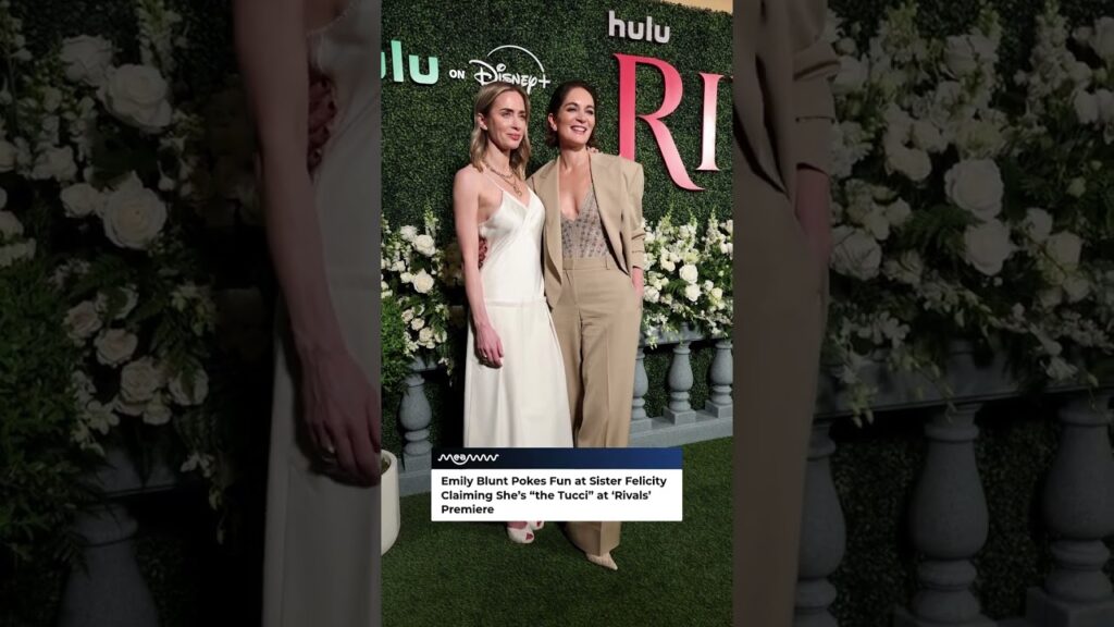 Emily Blunt Pokes Fun at Sister Felicity Claiming She’s “the Tucci” at ‘Rivals’ Premiere