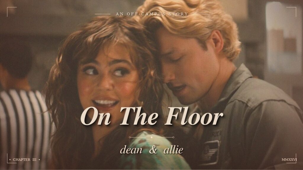 On The Floor — Dean & Allie’s Love Story | The Score (Off Campus) On The Floor — Dean & Allie's Love Story | The Score (Off Campus)