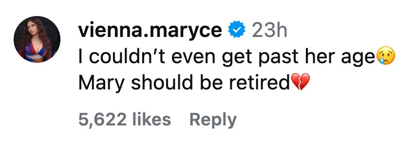 Instagram comment by user Vienna Maryce: "I couldn’t even get past her age. Mary should be retired." Followed by heartbroken emoji
