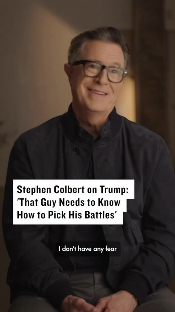 Stephen Colbert on Trump’s attack on late-night show hosts: “I don’t have any fear of the administration doing anything to me… How much does it diminish the office of the presidency to even notice what we say? That guy needs to know how to pick his battles. I mean, metaphorically and literally.”