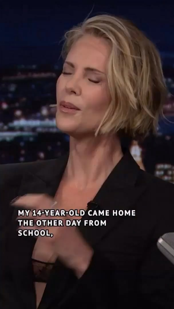 The only one who can humble Charlize Theron is her 14 year old teenage daughter