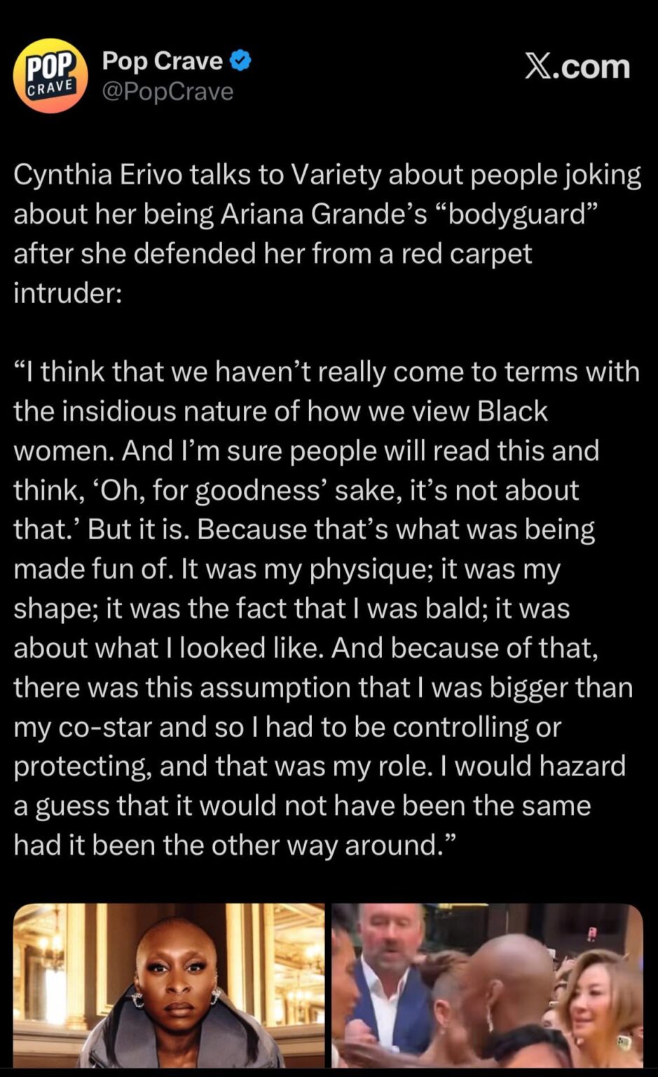 Cynthia Erivo talks to Variety about people joking about her being Ariana Grande’s “bodyguard” after she defended her from a red carpet intruder: