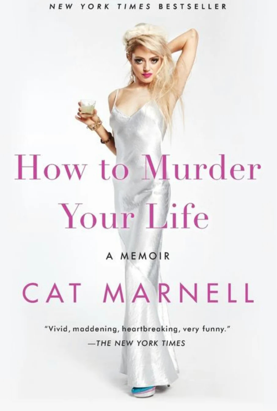 Book cover of "How to Murder Your Life" by Cat Marnell, showing a woman in a slip dress holding a drink, with a New York Times quote praising the memoir