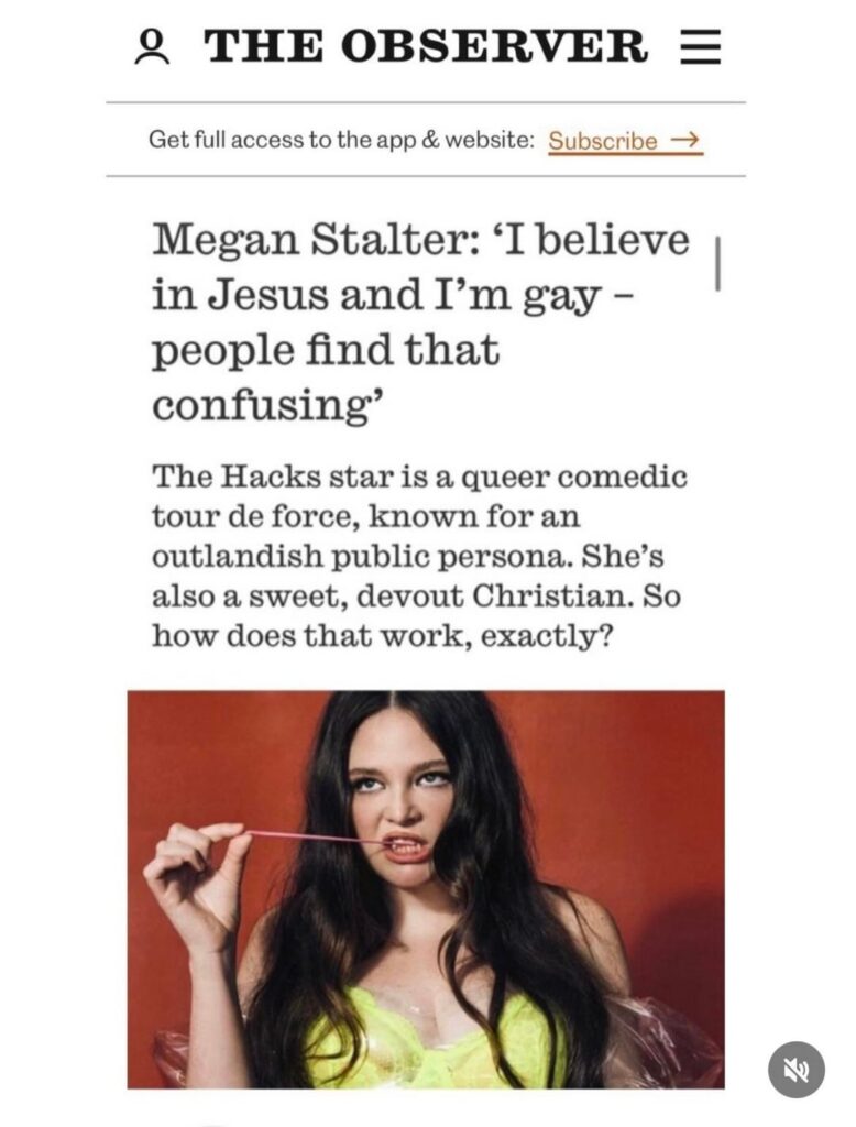 Megan Stalter: “I believe in Jesus and I'm gay - people find that confusing. It's important for people to speak out about their faith, because there's a lot of MAGA people using their Christianity to support evil acts.”