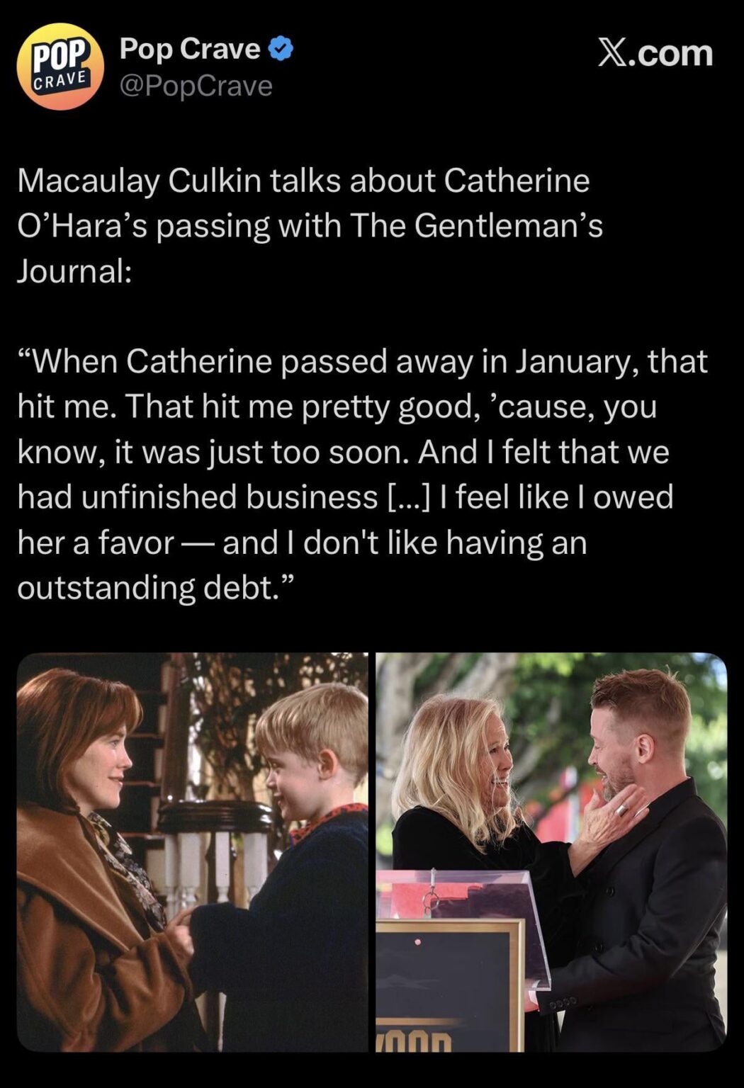 Macaulay Culkin talks about Catherine O’Hara’s passing: “When Catherine passed away in January, that hit me. That hit me pretty good, ’cause, you know, it was just too soon. And I felt that we had unfinished business… I feel like I owed her a favor — and I don't like having an outstanding debt.”