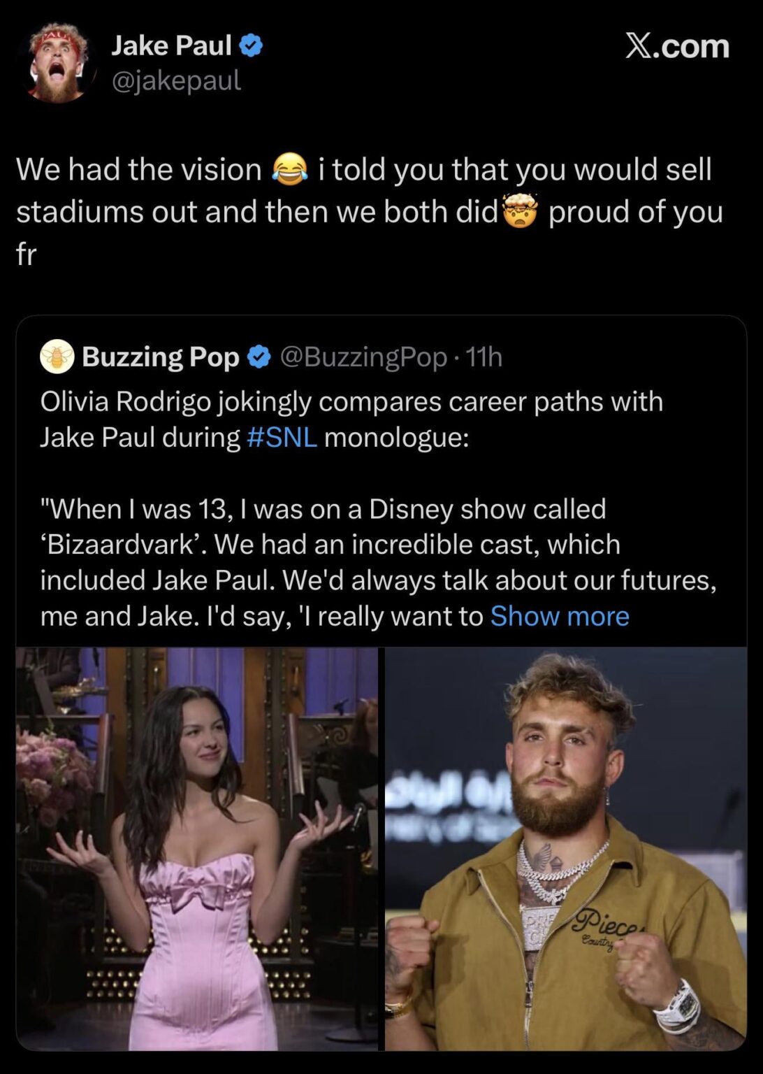 Jake Paul says he’s proud of Olivia Rodrigo who said “We’d always talk about our futures, me and Jake. I’d say, ‘I really want to create music that explores the complexities of girls my age.’ And he’d say, ‘Well, one day I really want to beat up old guys on Netflix.’ And we both did it! Hurray!”