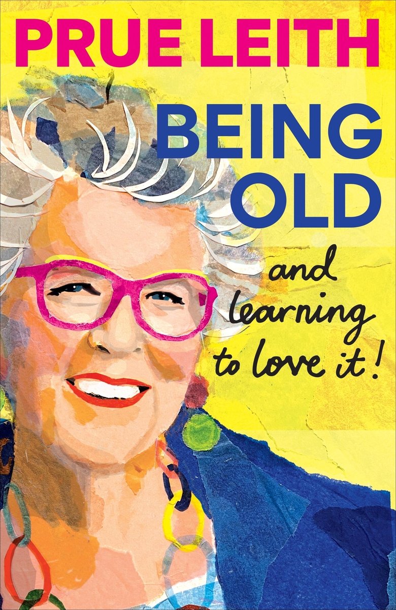 The cover of Prue Leith's book Being Old and Learning to Love It