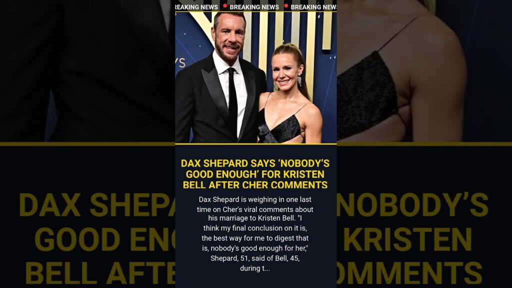 Dax Shepard Says 'Nobody's Good Enough' for Kristen Bell After Cher Comments
