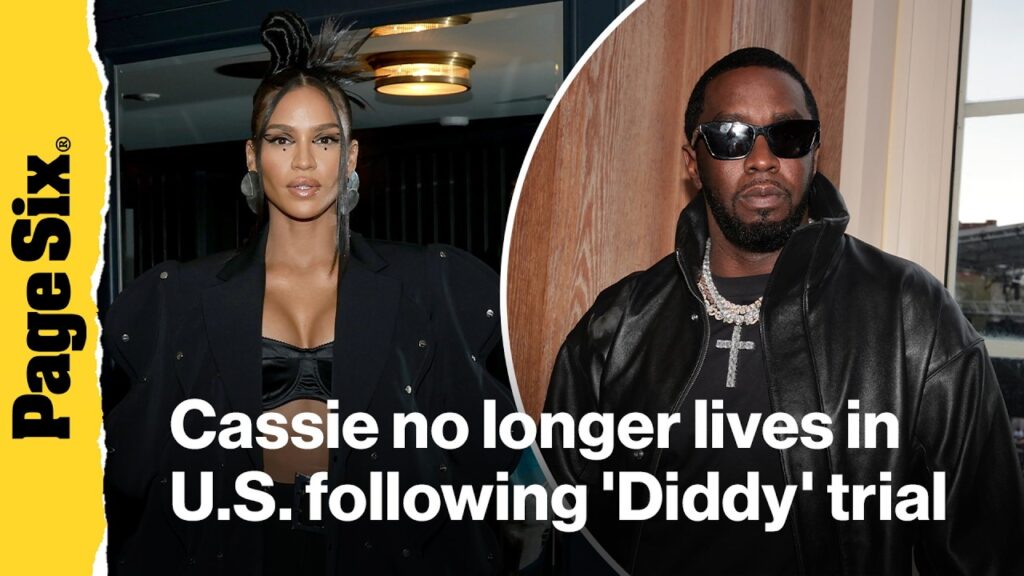 Cassie no longer living in U.S. following Sean 'Diddy' Combs trial