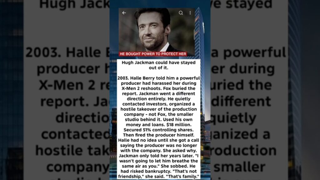 Hugh Jackman could have stayed out of it.2003. Halle Berry told him a powerful producer had harasse