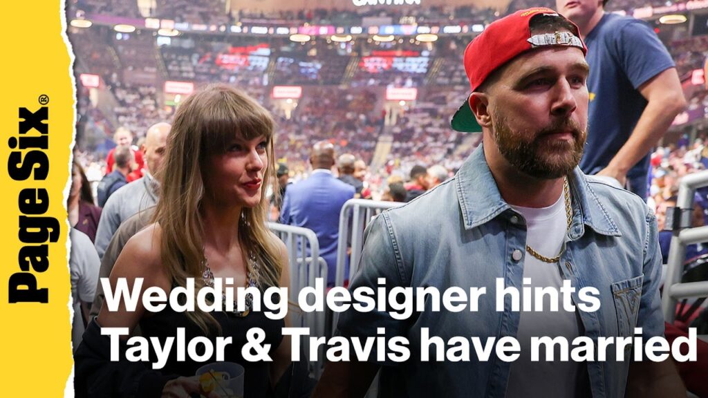 Wedding designer hints Taylor Swift and Travis Kelce have married