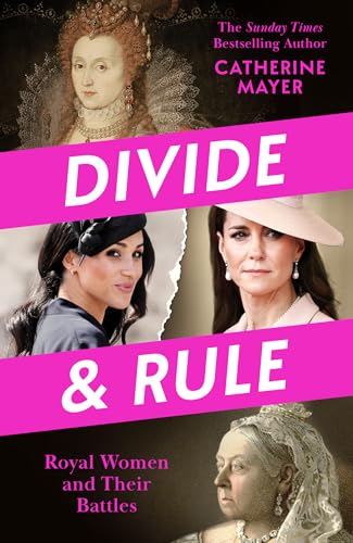 Divide and Rule: Discover the Real Lives of Royal Women Past and Present With This Groundbreaking, Feminist Analysis of the British Monarchy &ndash; New for 2026