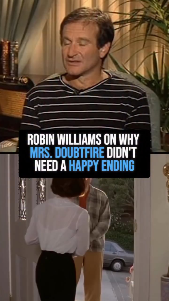 Robin Williams in why ‘Mrs. Doubtfire’ didn’t need a happy ending: ‘99 out of a 100 people don’t get back together once they separate, it doesn’t a have a happy ending but it’s a real ending (…) getting back together is a negative fantasy, especially for children’
