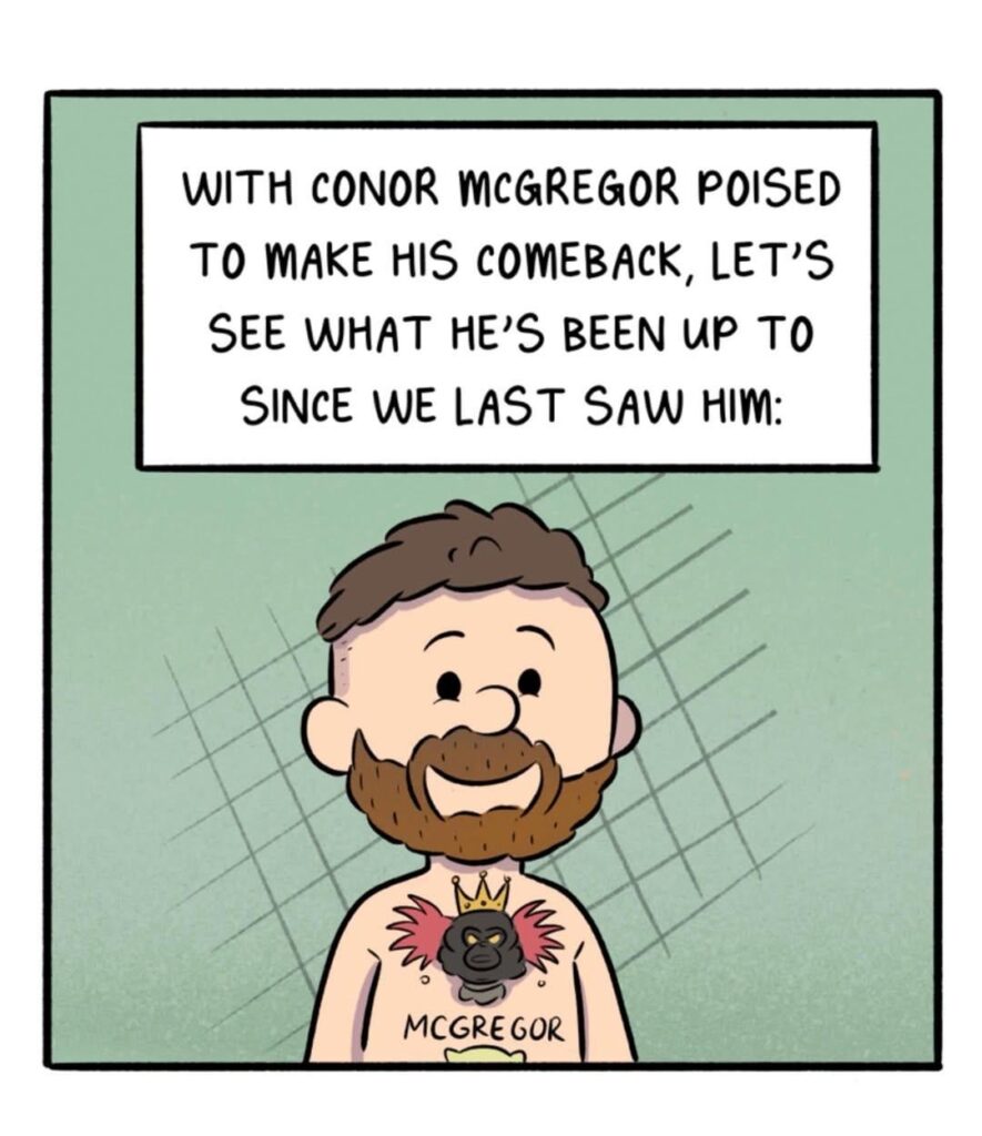 Irish artist Pan Cooke: With Conor McGregor Poised To Make His UFC Comeback, Let's See What He's Been Up To Since We Last Saw Him