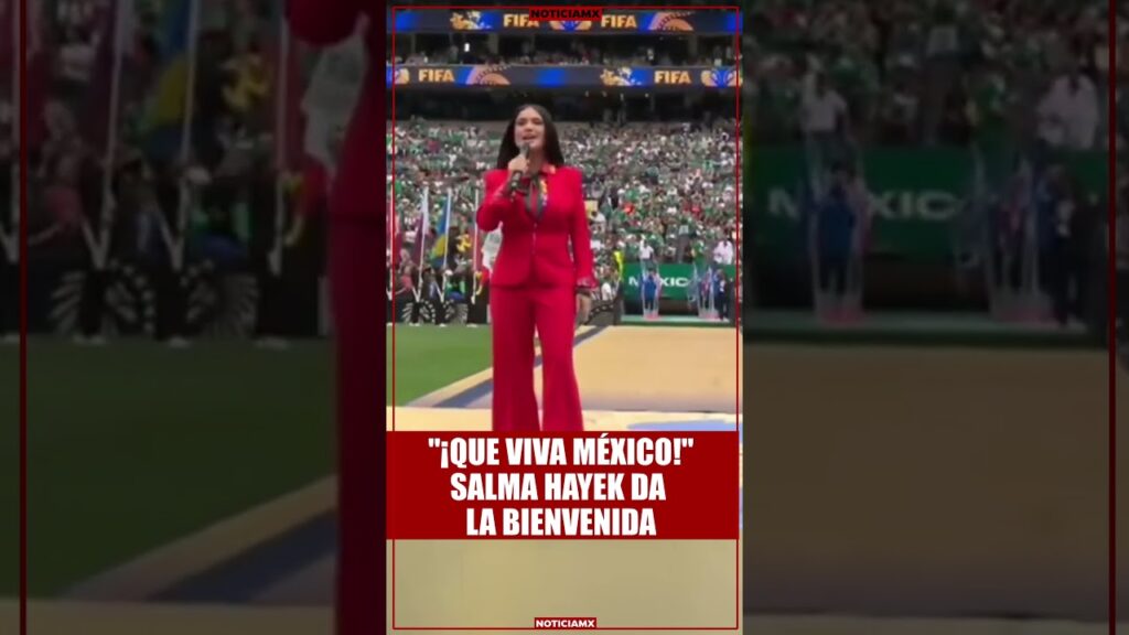 "¡Que viva México!", Salma Hayek en inauguración del mundial