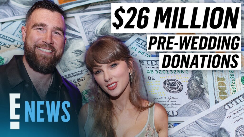 Taylor Swift, Travis Kelce Donate $26M to Charities Ahead of Wedding | E! News