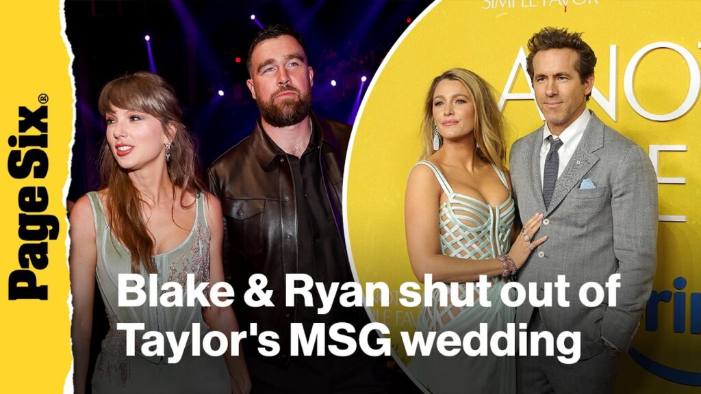 Blake Lively and Ryan Reynolds shut out of Taylor Swift, Travis Kelce MSG wedding: ‘Their friends… Blake Lively and Ryan Reynolds shut out of Taylor Swift, Travis Kelce MSG wedding: 'Their friends...