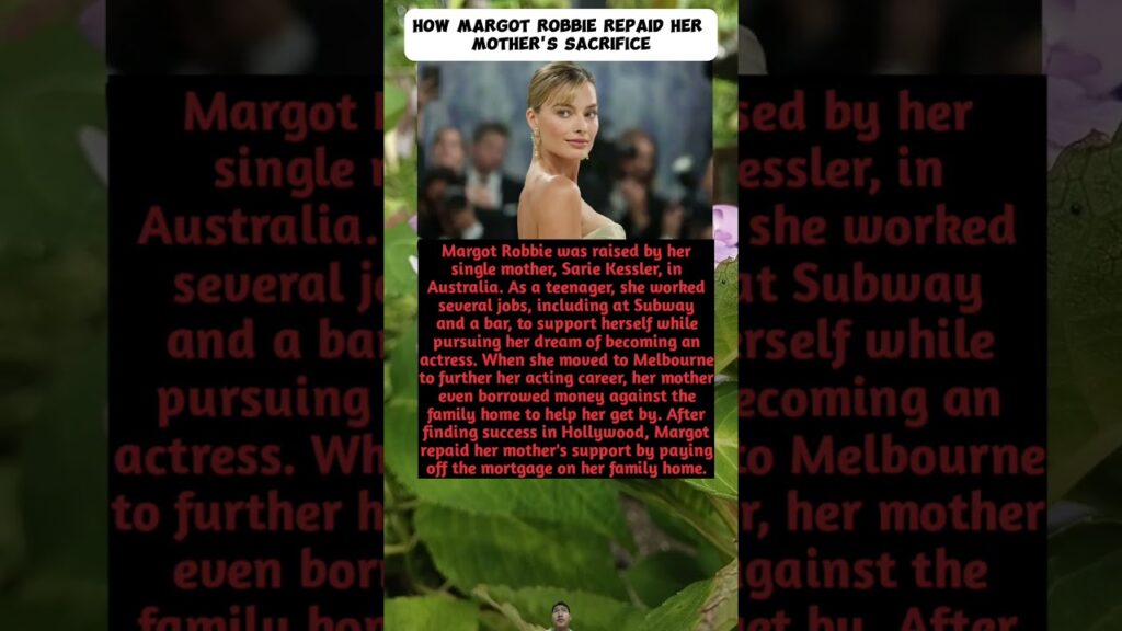 How Margot Robbie Repaid Her Mother's Sacrifice